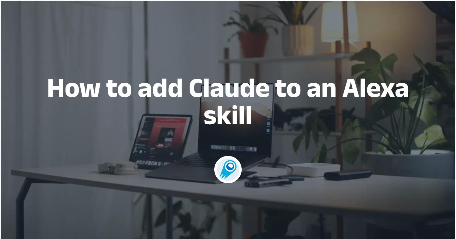 How to add Claude to an Alexa skill