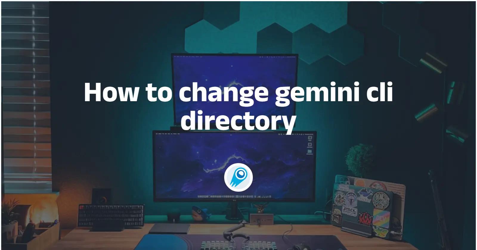 How to change gemini cli directory
