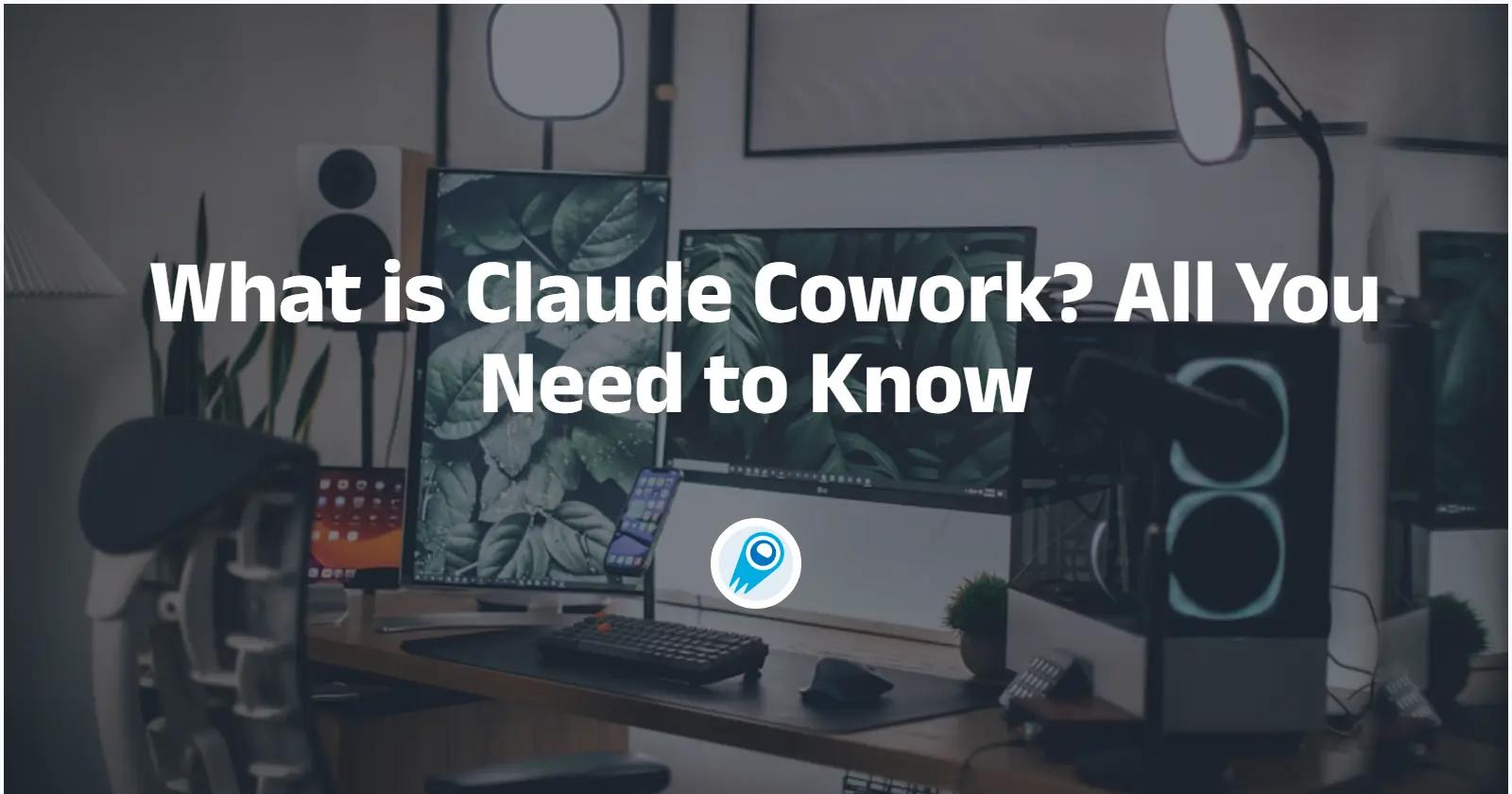 What is Claude Cowork? All You Need to Know