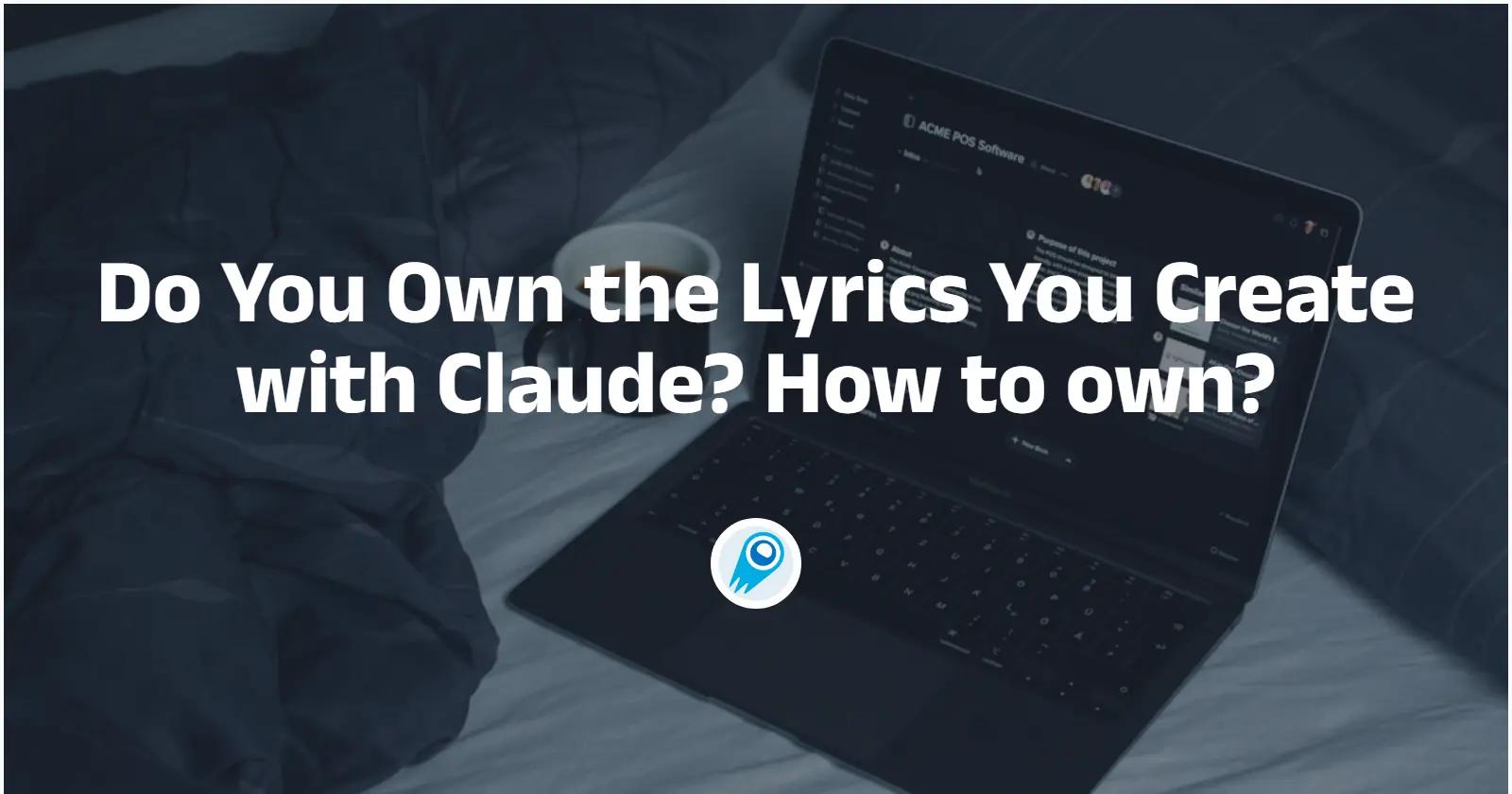 Ben je eigenaar van de songteksten die je met Claude maakt?