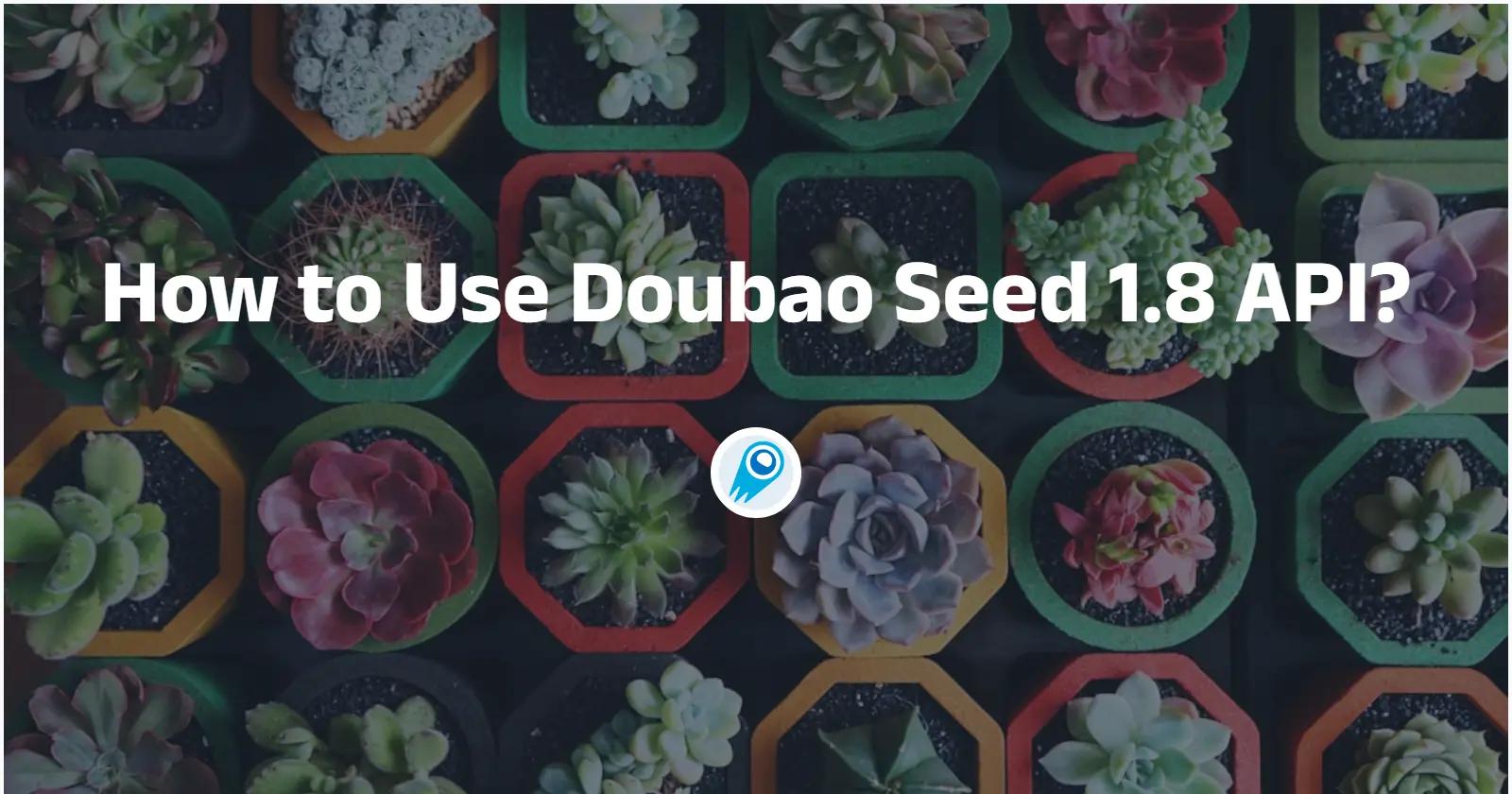 Как использовать Doubao Seed 1.8 API? Полное руководство