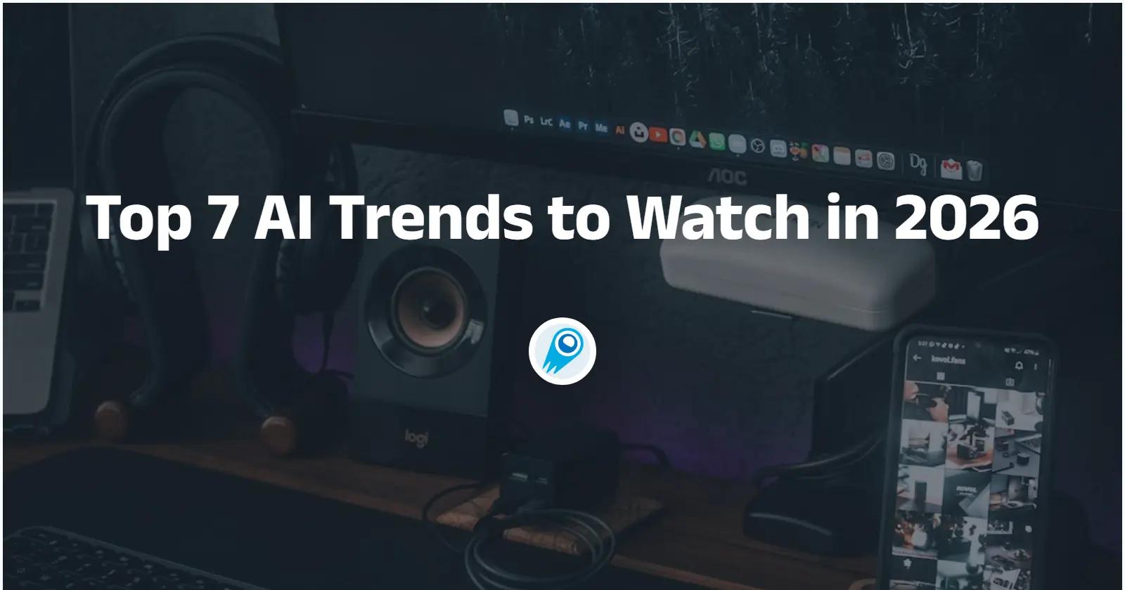 Waar je op moet letten: Top 7 AI-trends om in 2026 in de gaten te houden