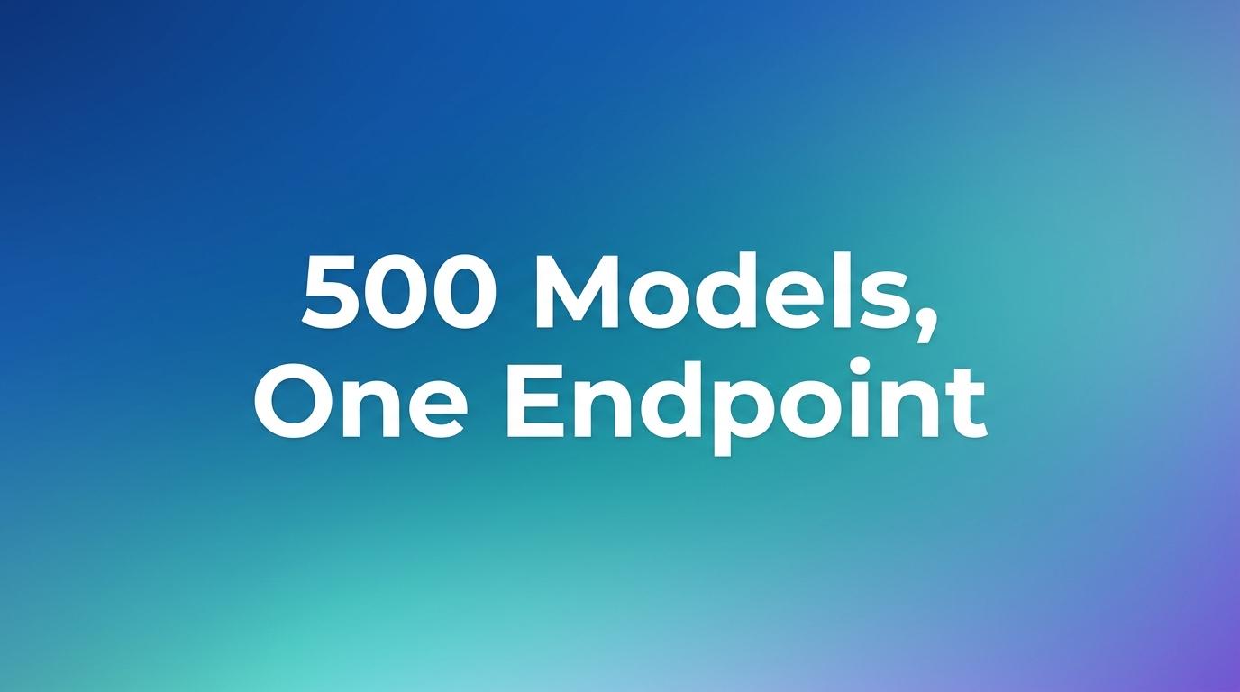500 Models, One Endpoint: What That Actually Means for Your Stack