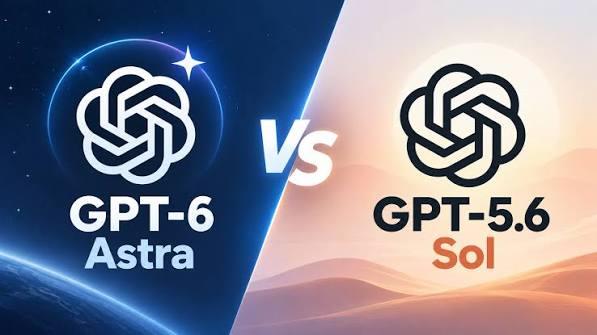 GPT-6 Astra vs GPT-5.6 Sol: Should You Upgrade?