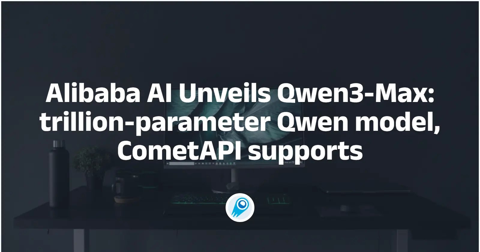 Qwen Api Qwen 3 API - CometAPI - All AI Models in One API
