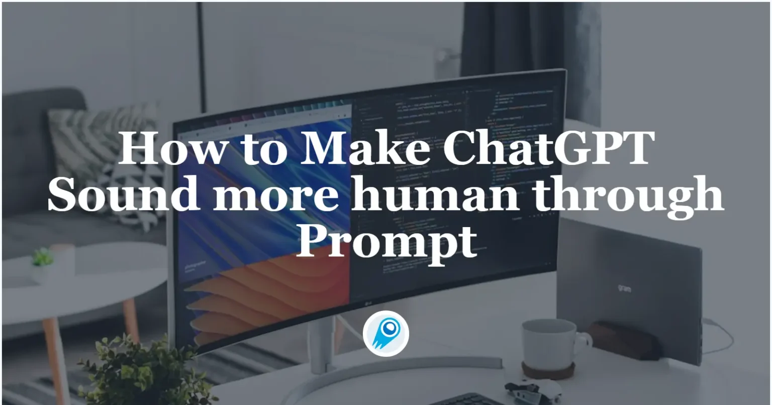 How to Make ChatGPT Sound more human through Prompt