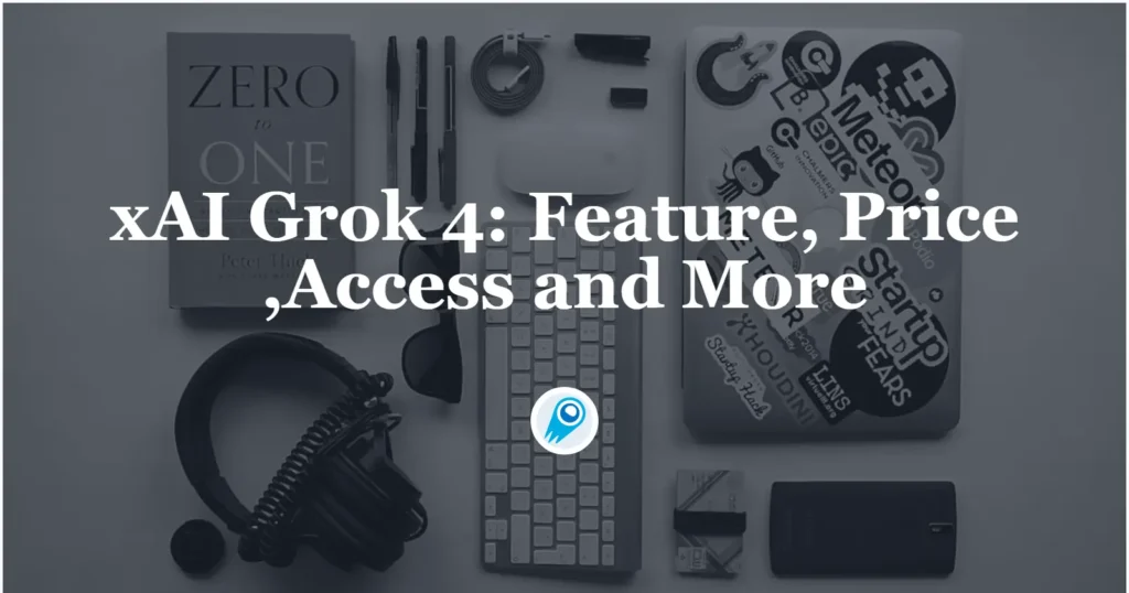 Grok 4 Feature, Price ,Access and More
