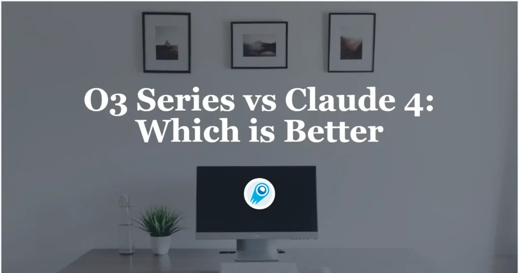 O3 Series vs Claude 4 Which is Better
