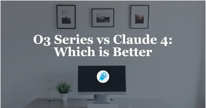 O3 Series vs Claude 4 Which is Better
