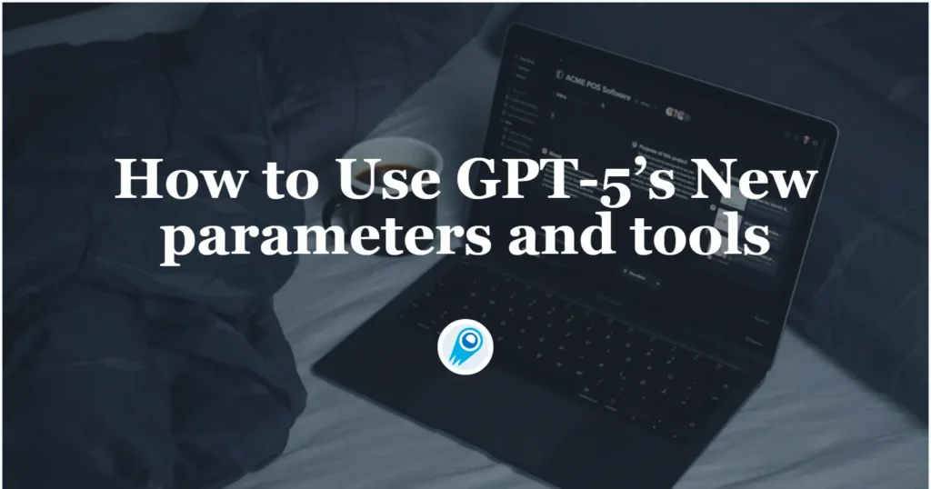 How to Use GPT-5’s New parameters and tools