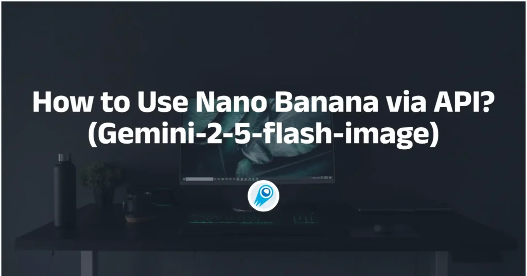 How to Use Nano Banana via API(Gemini-2-5-flash-image)