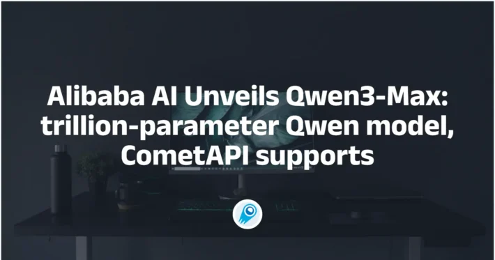 Alibaba AI Unveils Qwen3-Max trillion-parameter Qwen model, CometAPI supports