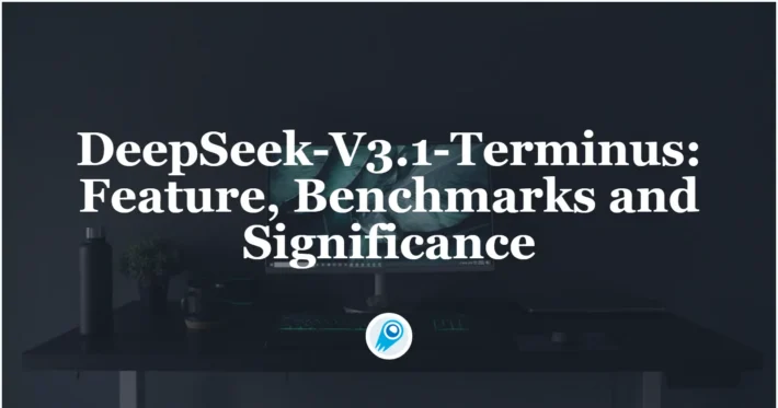 DeepSeek-V3.1-Terminus Feature, Benchmarks and Significance