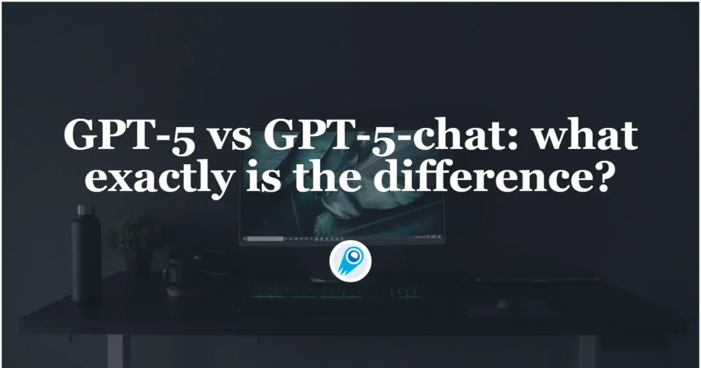 GPT-5 vs GPT-5-chat what exactly is the difference