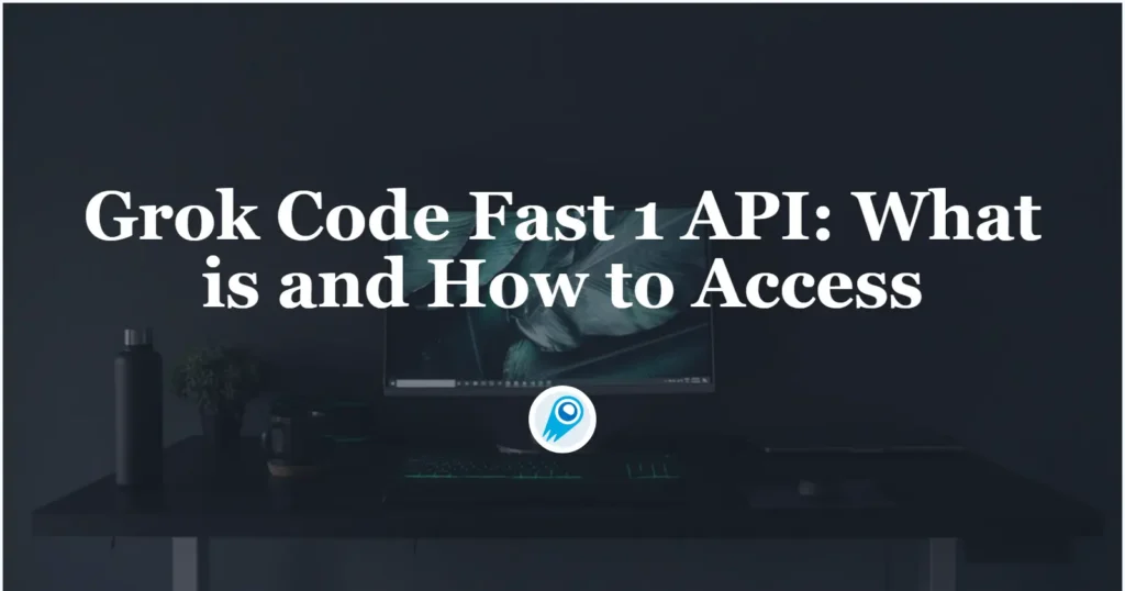 Grok Code Fast 1 API What is and How to Access