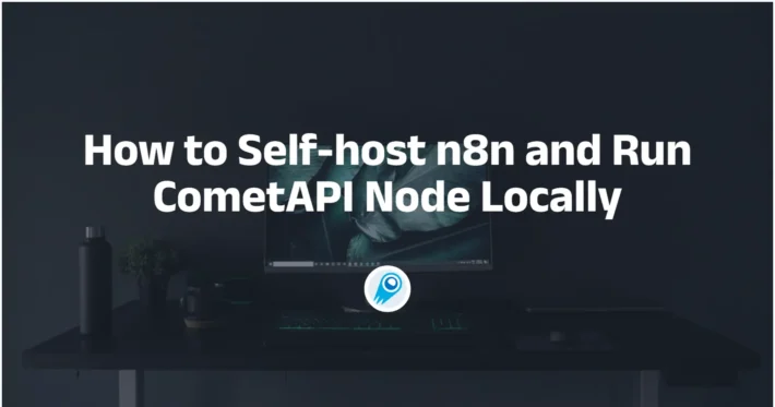 How to Self-host n8n and Run CometAPI Node Locally
