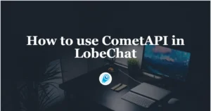 How to use CometAPI in LobeChat