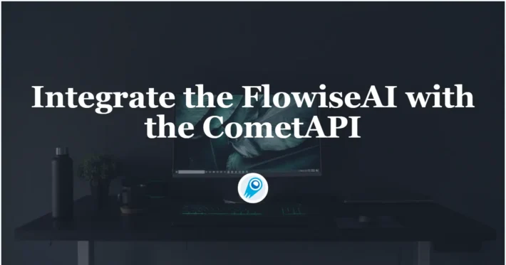 Integrate the FlowiseAI with the CometAPI