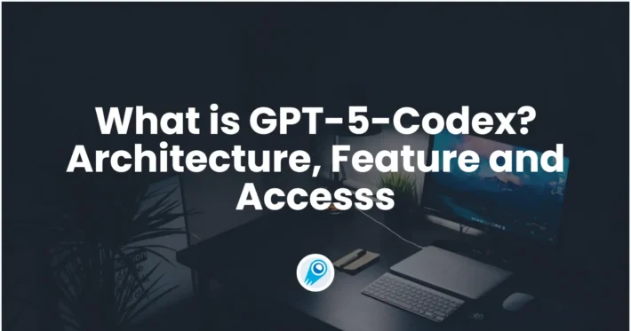 What is GPT-5-Codex Architecture, Feature, Accesss and More