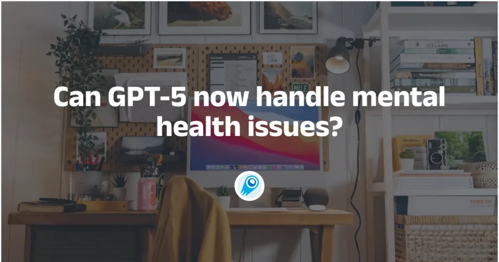 Can GPT-5 now handle mental health issues