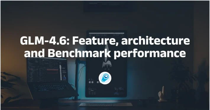 GLM-4.6 Feature, architecture and Benchmark performance