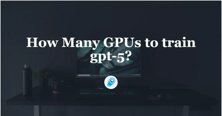 How Many GPUs to train gpt-5