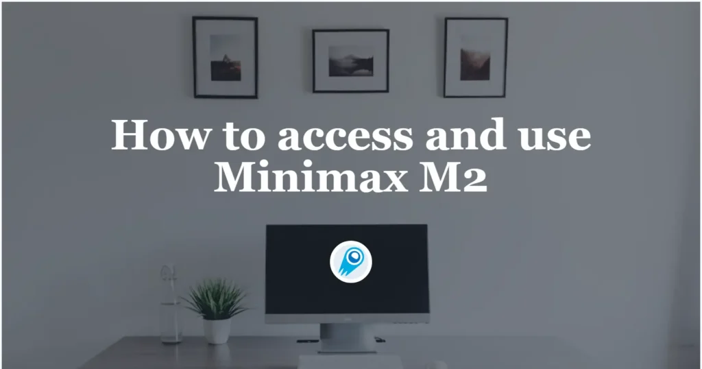 How to access and use Minimax M2 API