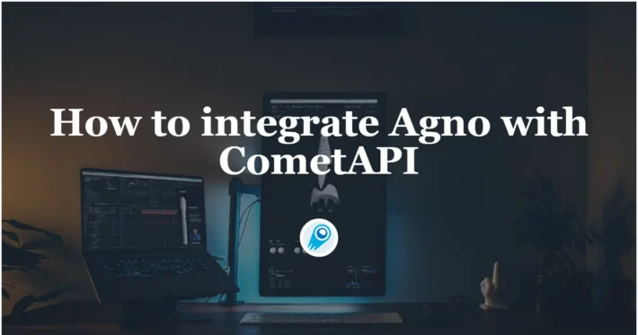 How to integrate Agno with CometAPI