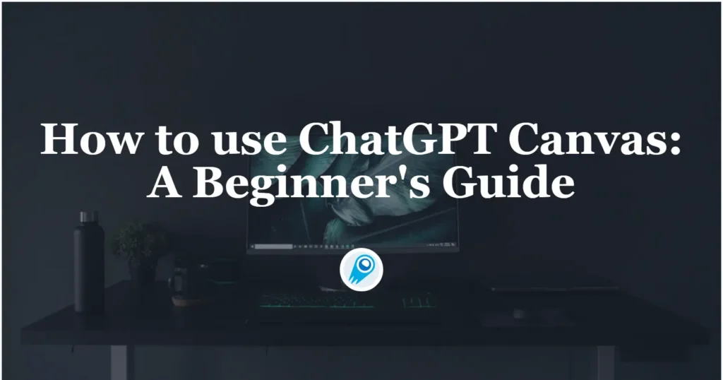 How to use ChatGPT Canvas A Beginner's Guide