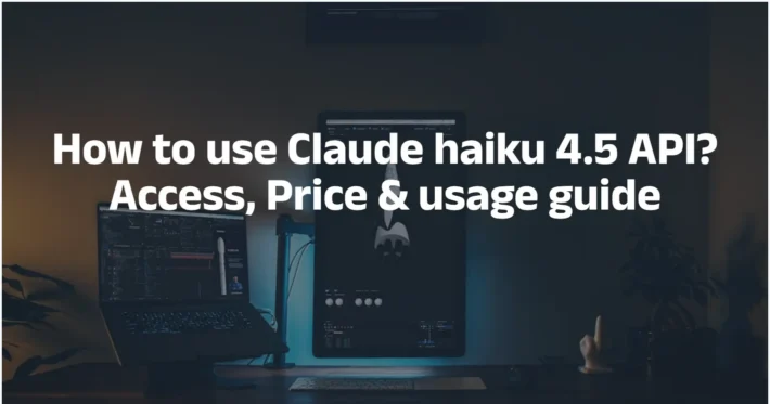 How to use Claude haiku 4.5 API Access, Price & usage guide