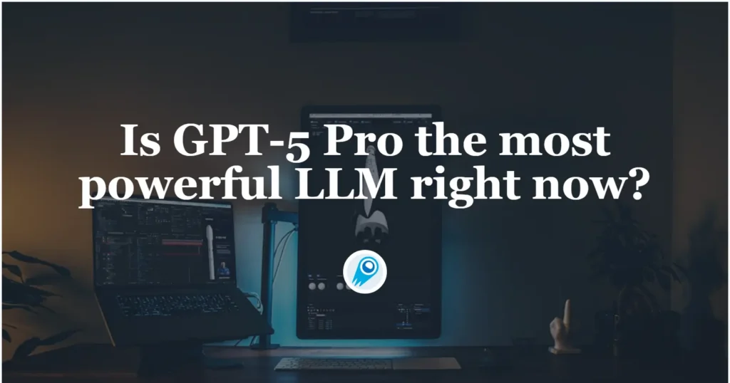 Is GPT-5 Pro the most powerful LLM right now