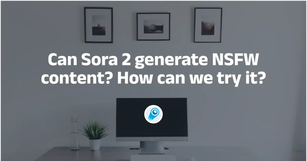 Can Sora 2 generate NSFW content How can we try it