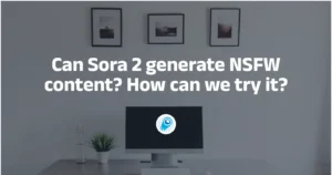 Can Sora 2 generate NSFW content How can we try it