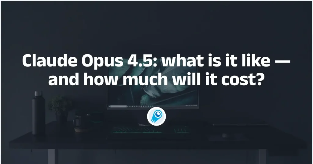 Claude Opus 4.5 what is it like — and how much will it cost