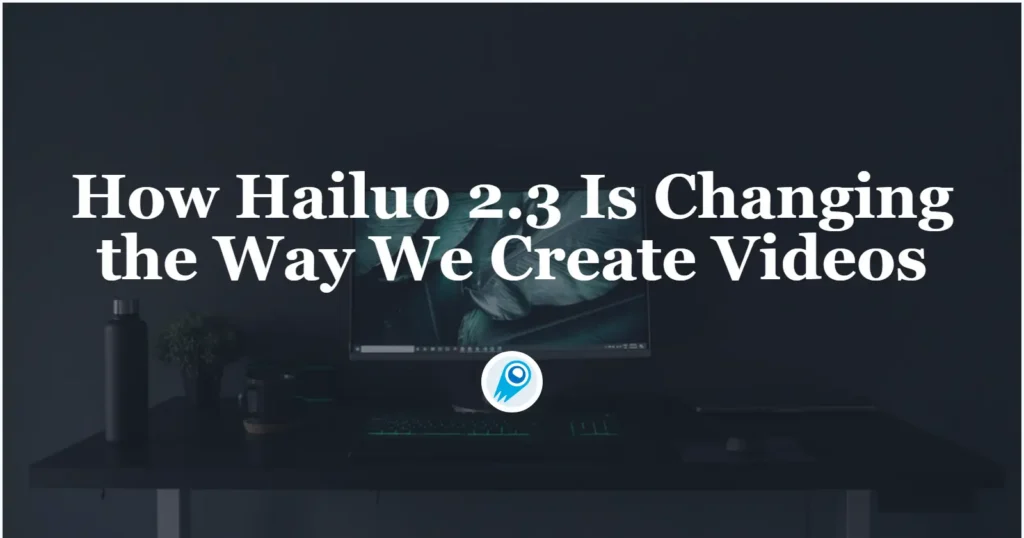 How Hailuo 2.3 Is Changing the Way We Create Videos