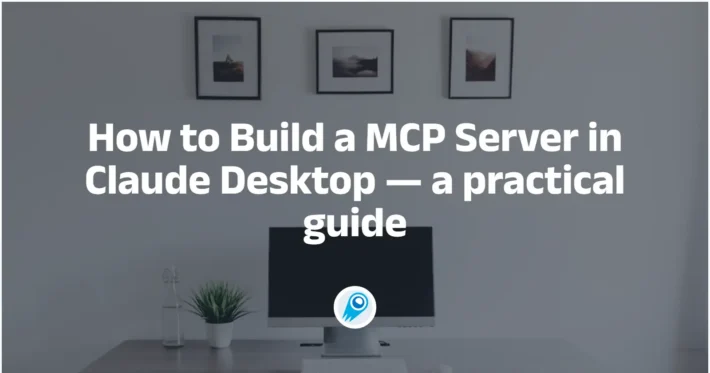 How to Build a MCP Server in Claude Desktop — a practical guide