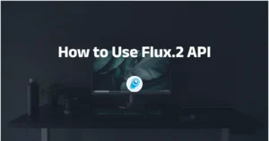 How to Use Flux.2 API