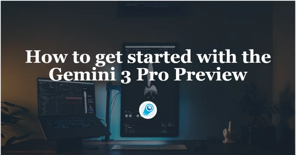 How to get started with the Gemini 3 Pro Preview