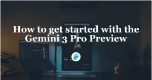 How to get started with the Gemini 3 Pro Preview