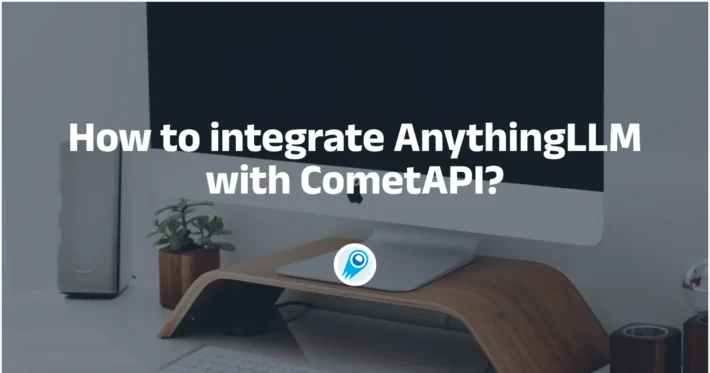 How to integrate AnythingLLM with CometAPI