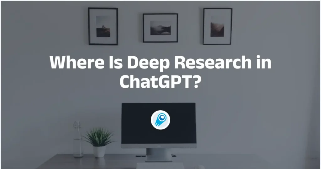 Where Is Deep Research in ChatGPT A professional overview