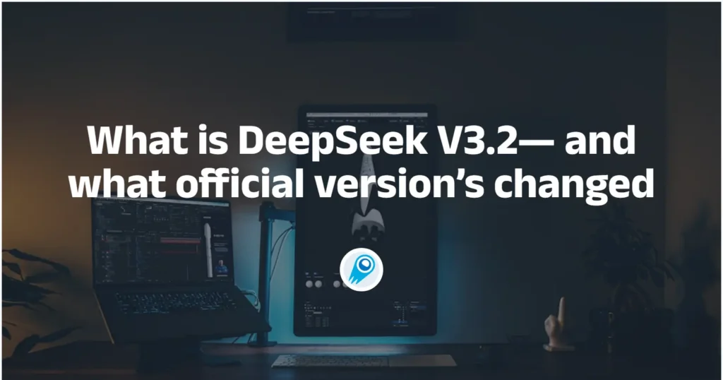 What is DeepSeek V3.2— and what official version’s changed